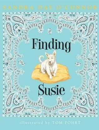 Finding Susie : by Sandra Day O'Connor ; illustrated by Tom Pohrt