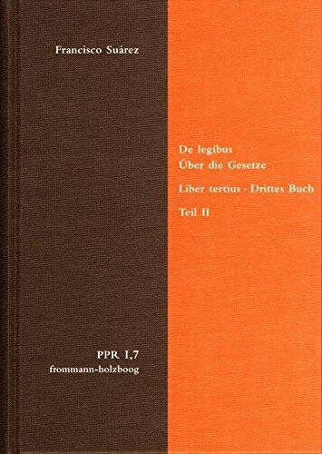 De legibus ac Deo legislatore. Liber tertius. Über die Gesetze und Gott den Gesetzgeber. Drittes Buch. Teil II: De lege positiva humana. Über das menschliche ... und der Neuzeit.)