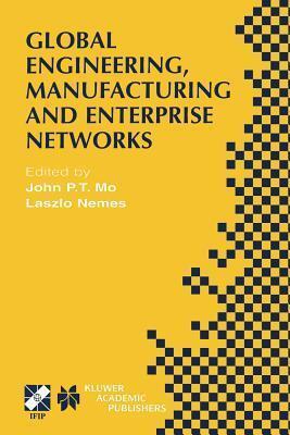 Global Engineering, Manufacturing and Enterprise Networks: IFIP TC5 WG5.3/5.7/5.12 Fourth International Working Conference on the Design of ... in Information and Communication Technology)