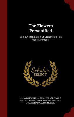 The Flowers Personified: Being a Translation of Grandville's Les Fleurs Animées