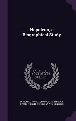 Napoleon, a Biographical Study