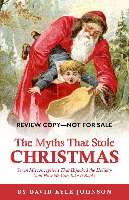 The Myths That Stole Christmas: Seven Misconceptions that Hijacked the Holiday