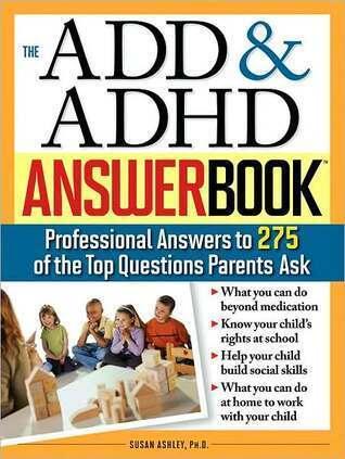 The ADD & ADHD Answer Book: Professional Answers to 275 of the Top Questions Parents Ask
