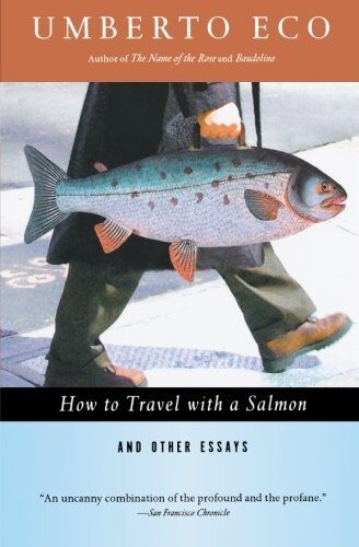 [(How to Travel with a Salmon & Other Essays)] [Author: Professor of Semiotics Umberto Eco] published on