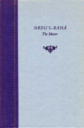 Abdu'l-Baha, the Master: A Compilation from the Writings of George Townshend, Hand of the Cause of God