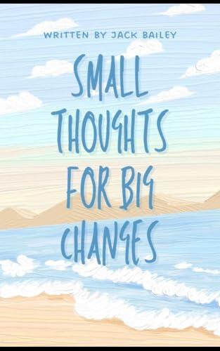 Small Thoughts for Big Changes