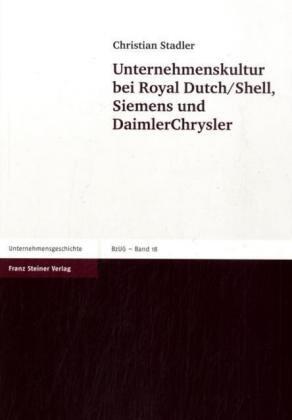 Unternehmenskultur bei Royal Dutch/Shell, Siemens und DaimlerChrysler (Beiträge zur Unternehmensgeschichte (BZUG))