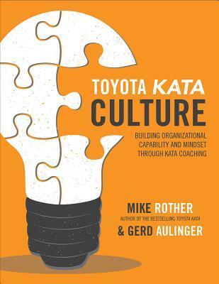 Toyota Kata Culture: Building Organizational Capability and Mindset through Kata Coaching