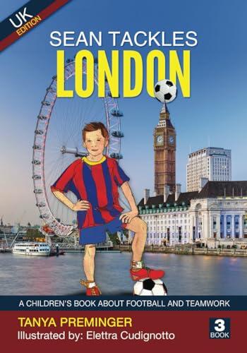 Sean Tackles London: A children's book about football and teamwork. UK edition