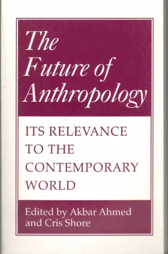 The Future of Anthropology: Its Relevance to the Contemporary World