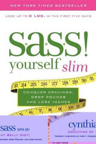 S.A.S.S. Yourself Slim: Conquer Cravings, Drop Pounds, and Lose Inches - A New York Times Bestselling Cookbook to Burn Fat and Feel Full