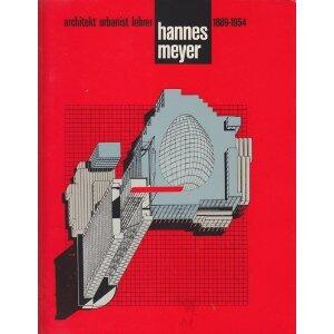 Hannes Meyer, 1889-1954: Architekt, Urbanist, Lehrer