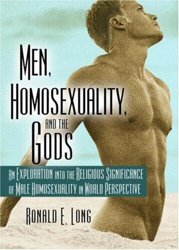 Men, Homosexuality, and the Gods: An Exploration into the Religious Significance of Male Homosexuality in World Perspective (Haworth Gay & Lesbian Studies)