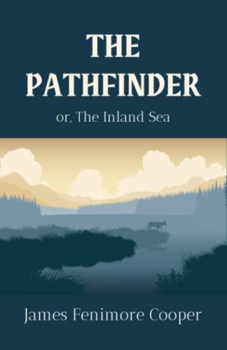 The Pathfinder: or, The Inland Sea: Leatherstocking Tales (No. 4) of the American Wilderness, Annotated