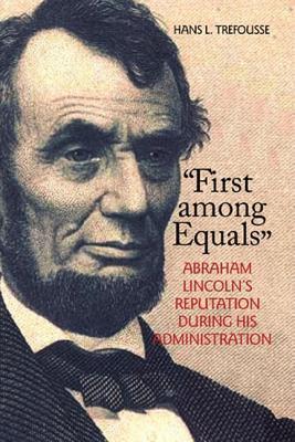 "First among Equals": Abraham Lincoln's Reputation During His Administration