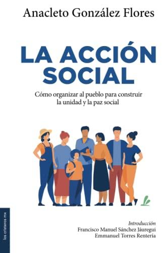 La acción social: ¿Cómo organizar el pueblo para construir la unidad y la paz social?