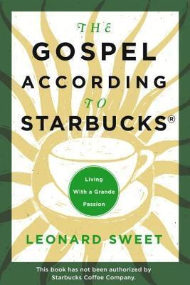 Gospel According to Starbucks: Living with a Grande Passion