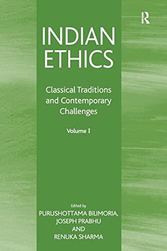 Indian Ethics: Classical Traditions and Contemporary Challenges (Volume I)
