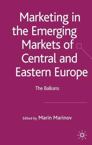 Marketing in the Emerging Markets of Central and Eastern Europe: The Balkans