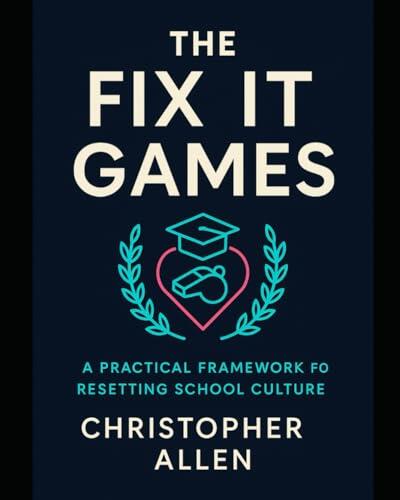 Administrator Fix-It™ Games: 5 Days of Staff Games and Routines to Reset School Culture, Improve Behavior, and Build Respect Across Campus