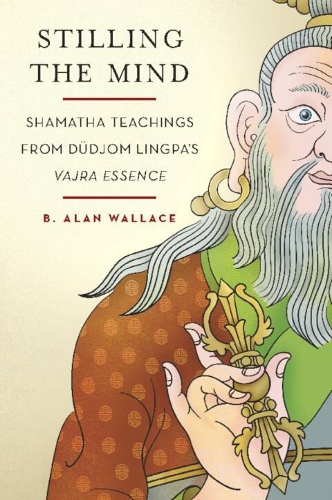 Stilling the Mind: Shamatha Teachings from Dudjom Lingpa's Vajra Essence