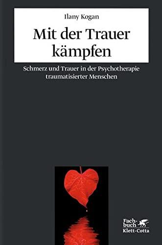 Mit Der Trauer Kämpfen: Schmerz Und Trauer In Der Psychotherapie Traumatisierter Menschen