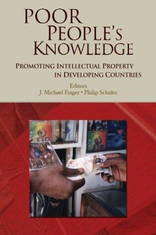 Poor People's Knowledge: Promoting Intellectual Property in Developing Countries