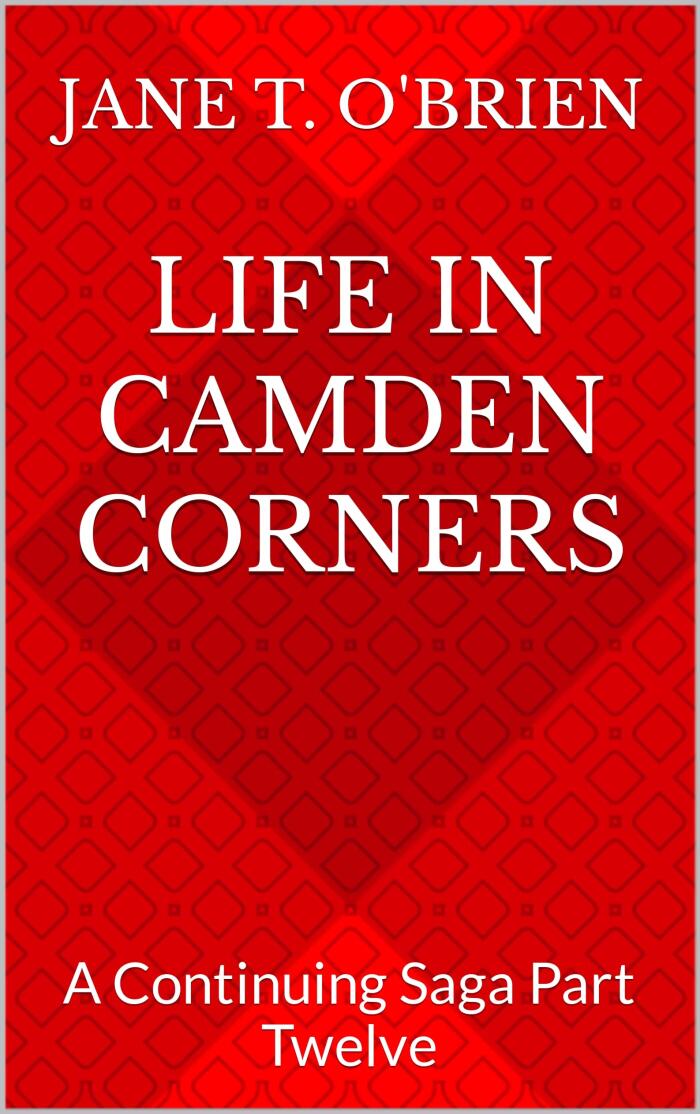 Life in Camden Corners: A Continuing Saga Part Twelve