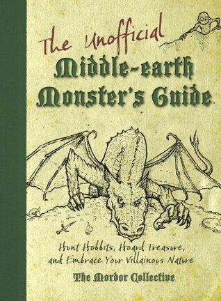 The Unofficial Middle-earth Monster's Guide: Hunt Hobbits, Hoard Treasure, and Embrace Your Villainous Nature
