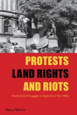 Protests, Land Rights, and Riots: Postcolonial Struggles in Australia in the 1980s