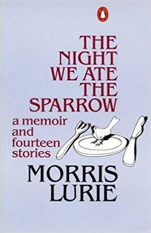 The Night We Ate the Sparrow: A Memoir and Fourteen Stories