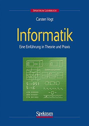 Informatik: Eine Einführung in Theorie und Praxis