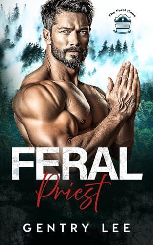 Feral Priest: A possessive mountain man, black cat heroine, off the grid found family romance