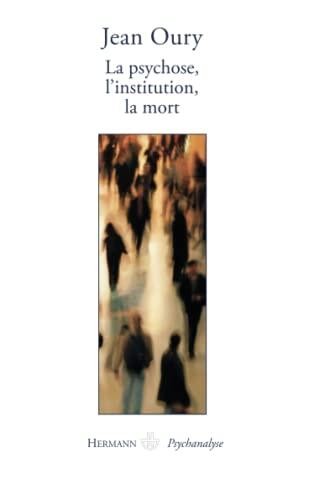 La psychose, la mort, l'institution (HR.HERMAN.PSYCH)