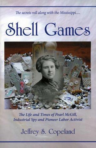 Shell Games The Life and Times of Pearl McGill, Industrial Spy and Pioneer Labor Activist