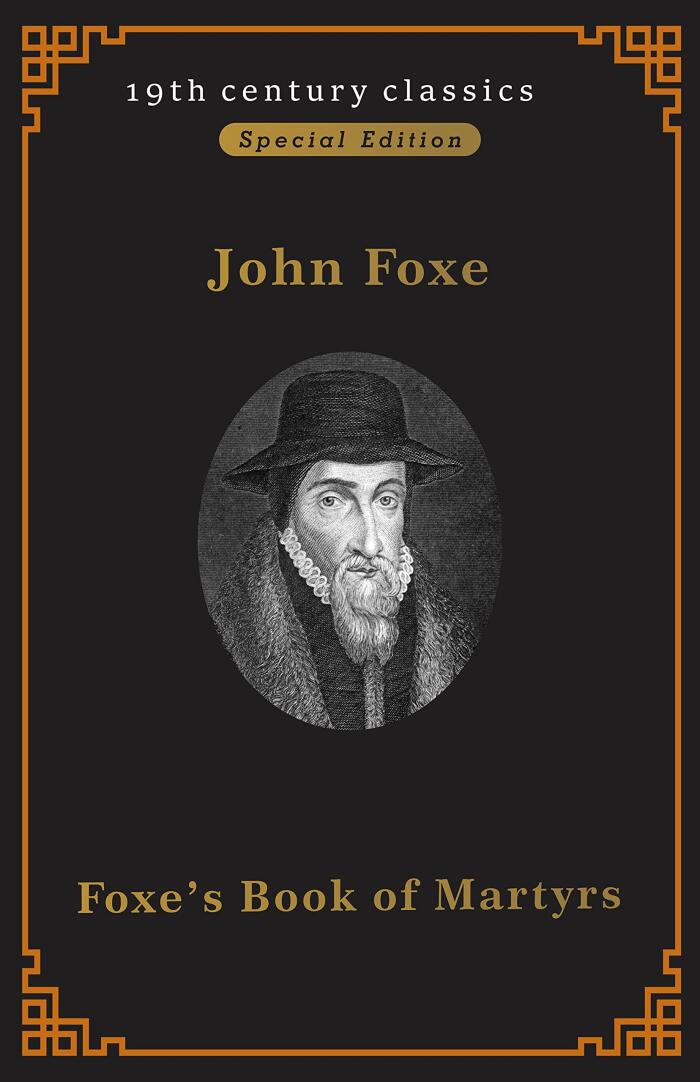 Foxe’s Book of Martyrs(A classics novel by John Foxe) : Annotated Edition