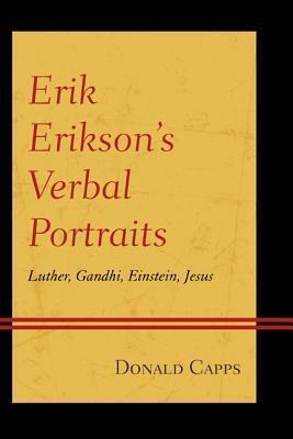 Erik Erikson's Verbal Portraits: Luther, Gandhi, Einstein, Jesus