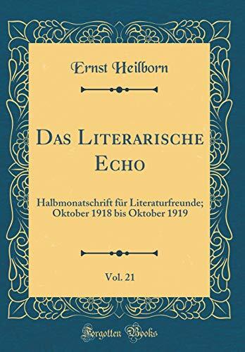 Das Literarische Echo (Vol. 21): Halbmonatschrift für Literaturfreunde; Oktober 1918 bis Oktober 1919