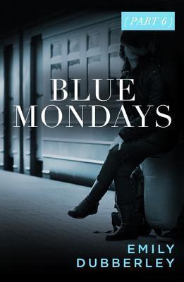 Blue Mondays Part Six: Part six