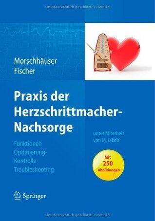 Praxis der Herzschrittmacher-Nachsorge: Grundlagen, Funktionen, Kontrolle, Optimierung, Troubleshooting