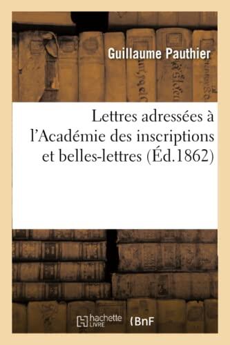Lettres Adressées À L'Académie Des Inscriptions Et Belles-Lettres