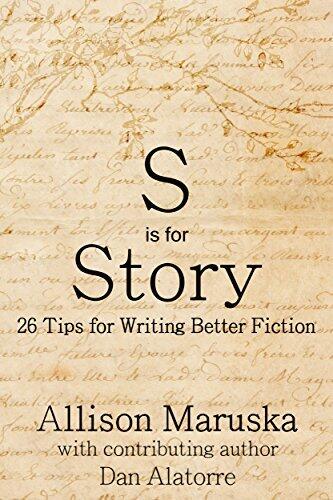 S Is for Story: 26 Tips for Writing Better Fiction