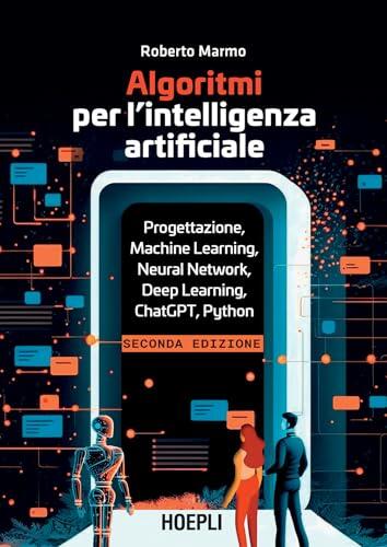 Algoritmi per l’intelligenza artificiale: Progettazione, Machine Learning, Neural Network, Deep Learning, ChatGPT, Python
