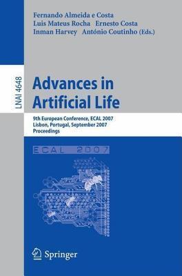 Advances in Artificial Life: 9th European Conference, Ecal 2007 Lisbon, Portugal, September 10-14, 2007 Proceedings (Lecture Notes in Computer Science, Volume 4648)