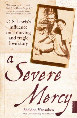 A Severe Mercy: C. S. Lewis's influence on a moving and tragic love story by Sheldon Vanauken (17-Mar-2011) Paperback