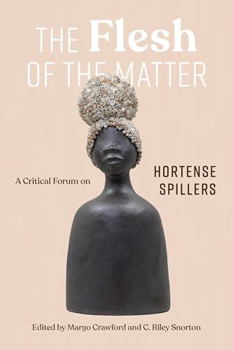 The Flesh of the Matter: A Critical Forum on Hortense Spillers