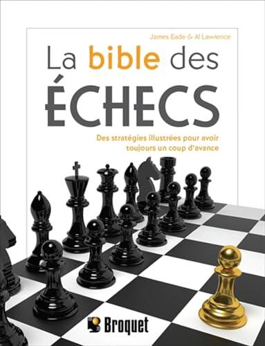 La bible des échecs - Des stratégies illustrées pour avoir toujo