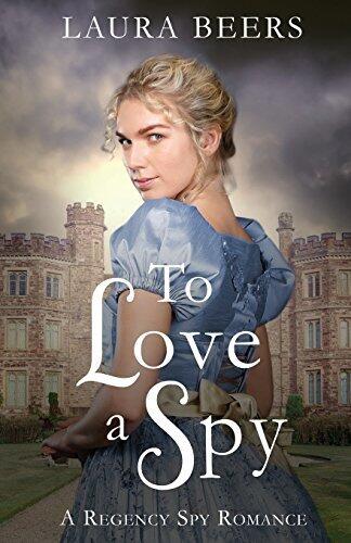 To Love a Spy: A Regency Spy Romance