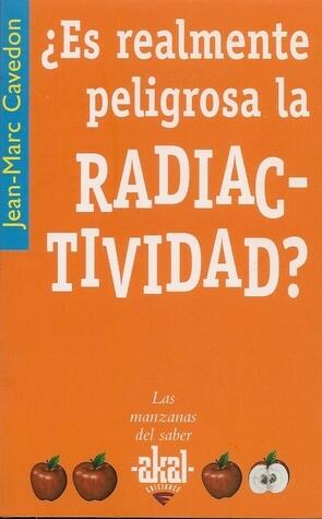 ¿Es realmente peligrosa la radiactividad?