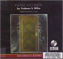 Flora Segunda: Being the Magickal Mishaps of a Girl of Spirit, Her Glass-Gazing Sidekick, 2 Ominous Butlers (One Blue), a House with Eleven Thousand Rooms, and a Red Dog